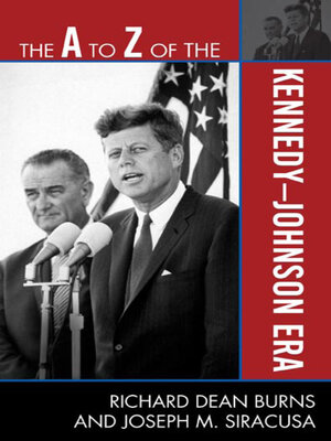 cover image of The a to Z of the Kennedy-Johnson Era